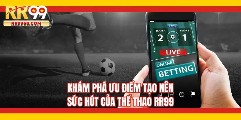 Khám phá ưu điểm tạo nên sức hút của thể thao RR99