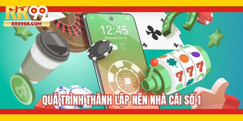 Quá trình thành lập nên nhà cái số 1