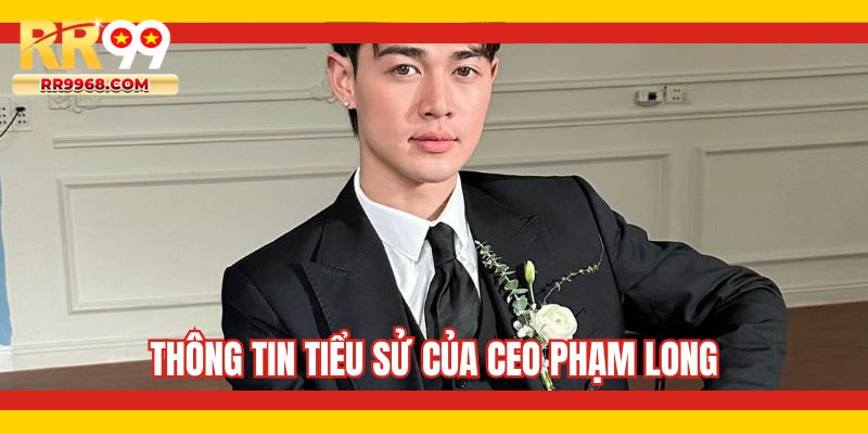 Thông tin tiểu sử của CEO Phạm Long